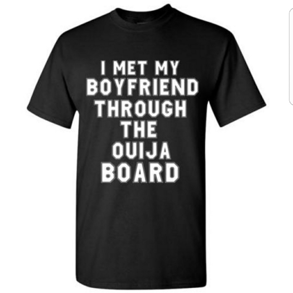 I  Met My Bofriend Through the Ouija Board Tshirt